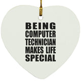 Being Computer Technician Makes Life Special - Heart Ornament