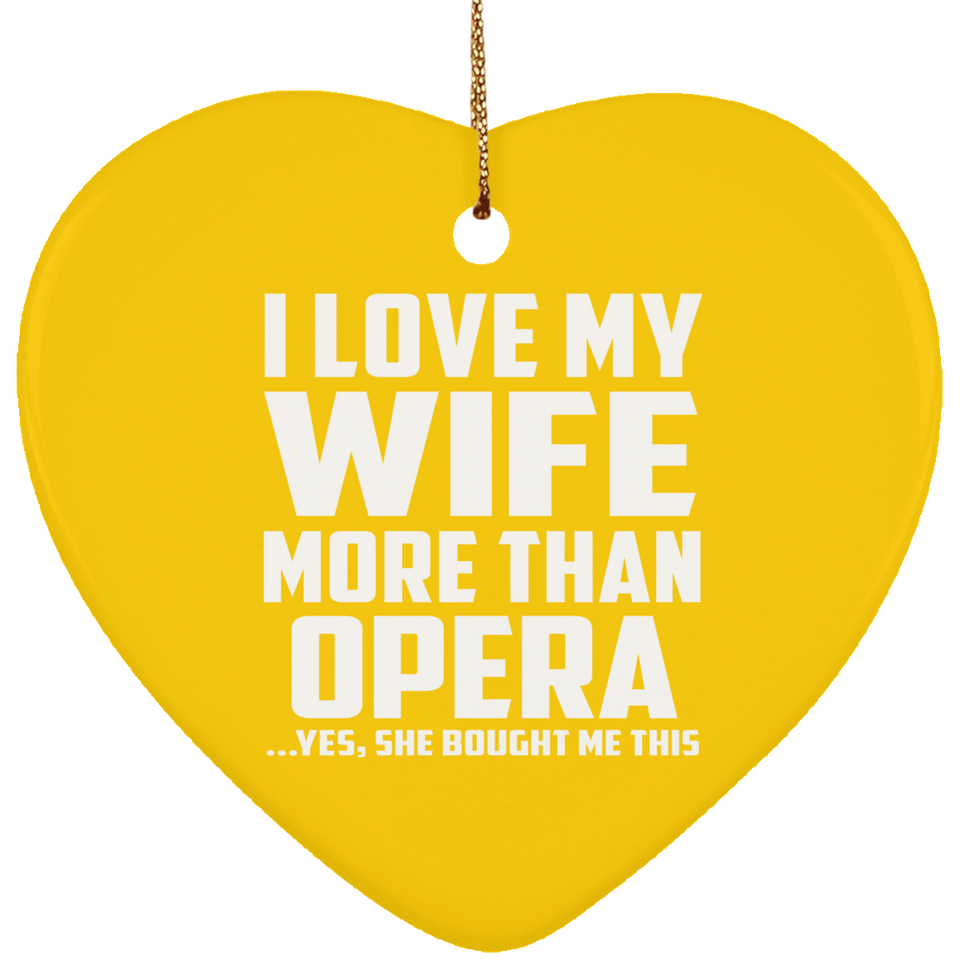 I Love My Wife More Than Opera - Heart Ornament