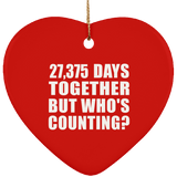 75th Anniversary 27,375 Days Together But Who's Counting - Heart Ornament