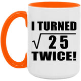 10th Birthday I Turned Square Root of 25 Twice - 15oz Accent Mug Orange