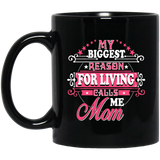 My Biggest Reason For Living Calls Me Mom - 11 Oz Coffee Mug Black