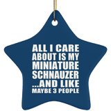 All I Care About Is My Miniature Schnauzer - Star Ornament