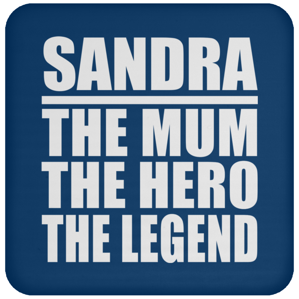 Sandra The Mum The Hero The Legend - Drink Coaster