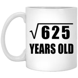 25th Birthday Square Root of 625 Years Old - 11oz Coffee Mug