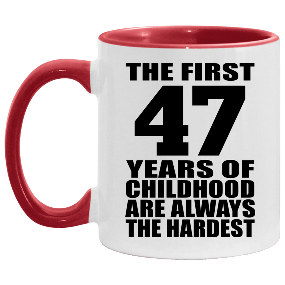 47th Birthday First 47 Years of Childhood Are The Hardest - 11oz Accent Mug Red