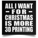 All I Want For Christmas Is More 3D Printing - Poster Square