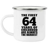 64th Birthday First 64 Years of Childhood Are The Hardest - 12oz Camping Mug