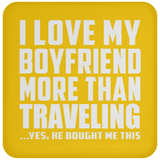 I Love My Boyfriend More Than Traveling - Drink Coaster