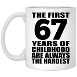 67th Birthday First 67 Years of Childhood Are The Hardest - 11oz Coffee Mug