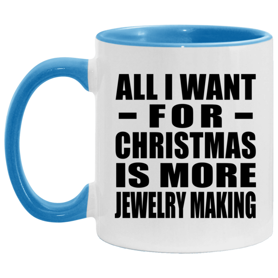All I Want For Christmas Is More Jewelry Making - 11oz Accent Mug Blue