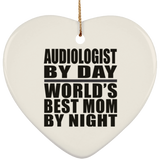 Audiologist By Day World's Best Mom By Night - Heart Ornament