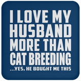 I Love My Husband More Than Cat Breeding - Drink Coaster