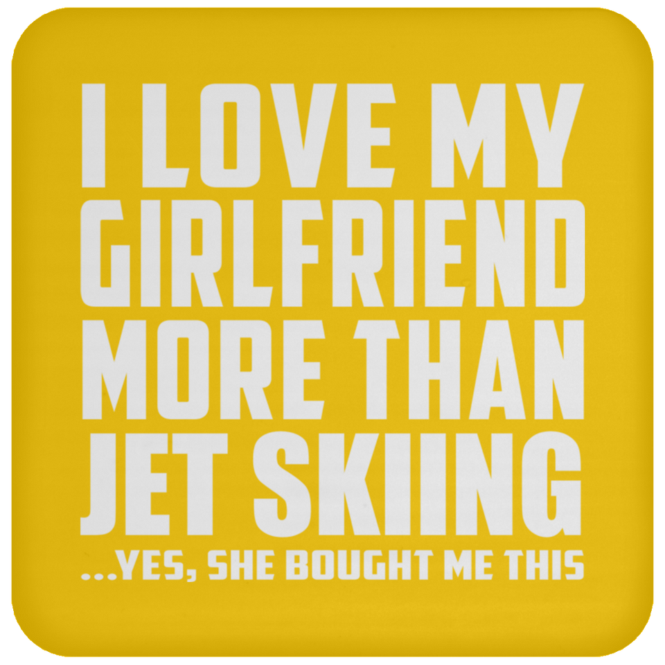 I Love My Girlfriend More Than Jet Skiing - Drink Coaster