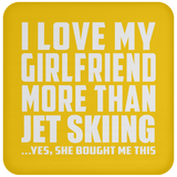 I Love My Girlfriend More Than Jet Skiing - Drink Coaster