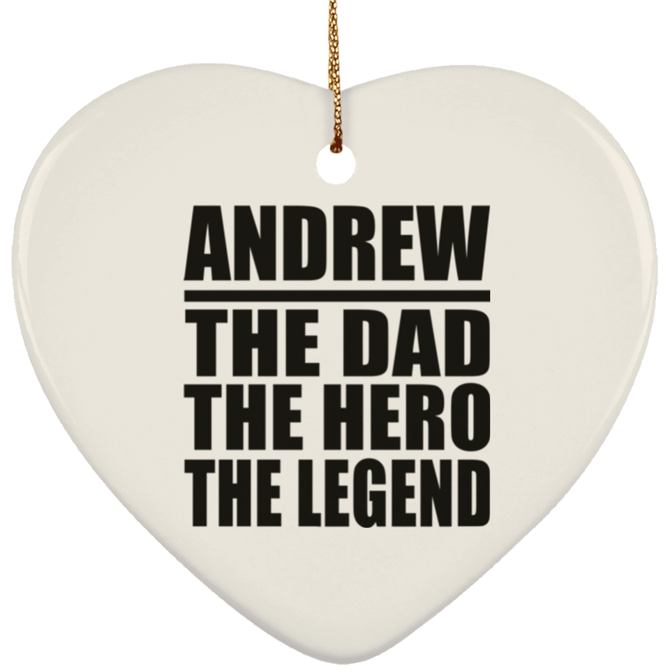 Andrew The Dad The Hero The Legend - Heart Ornament