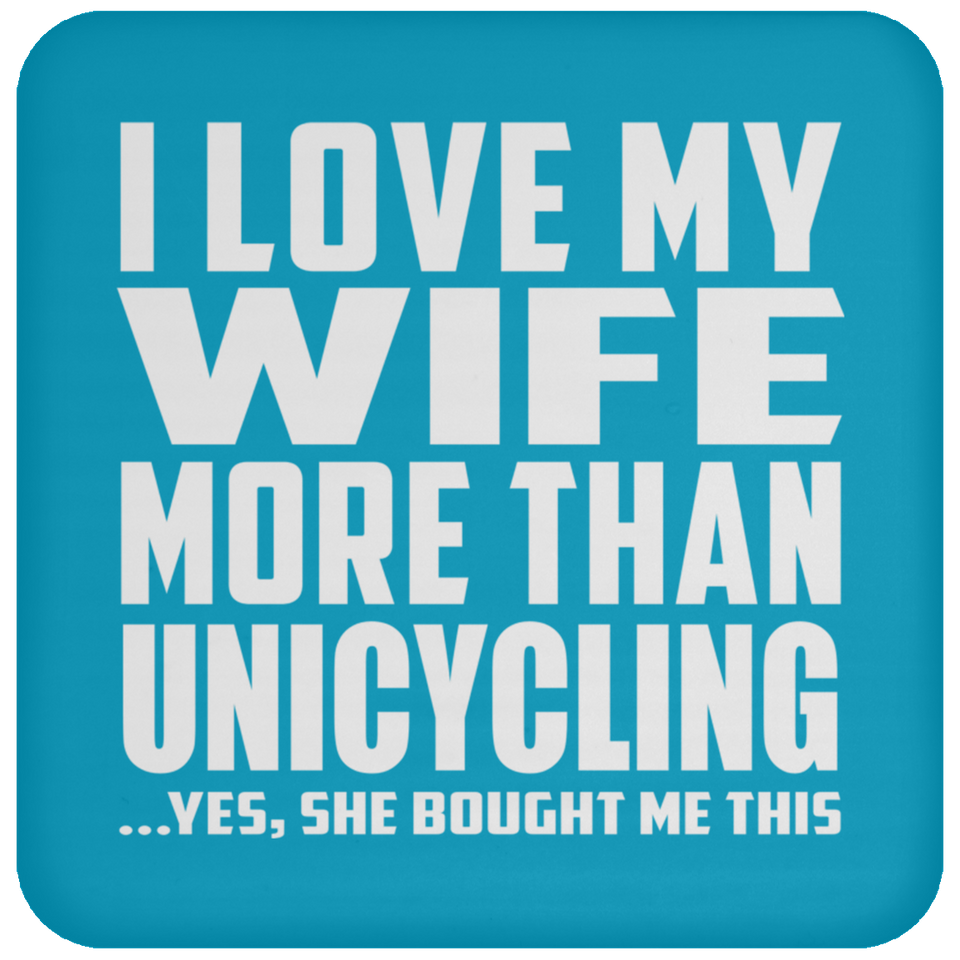 I Love My Wife More Than Unicycling - Drink Coaster