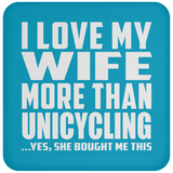 I Love My Wife More Than Unicycling - Drink Coaster