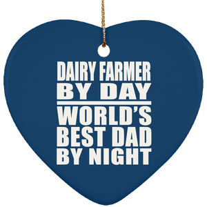 Dairy Farmer By Day World's Best Dad By Night - Heart Ornament