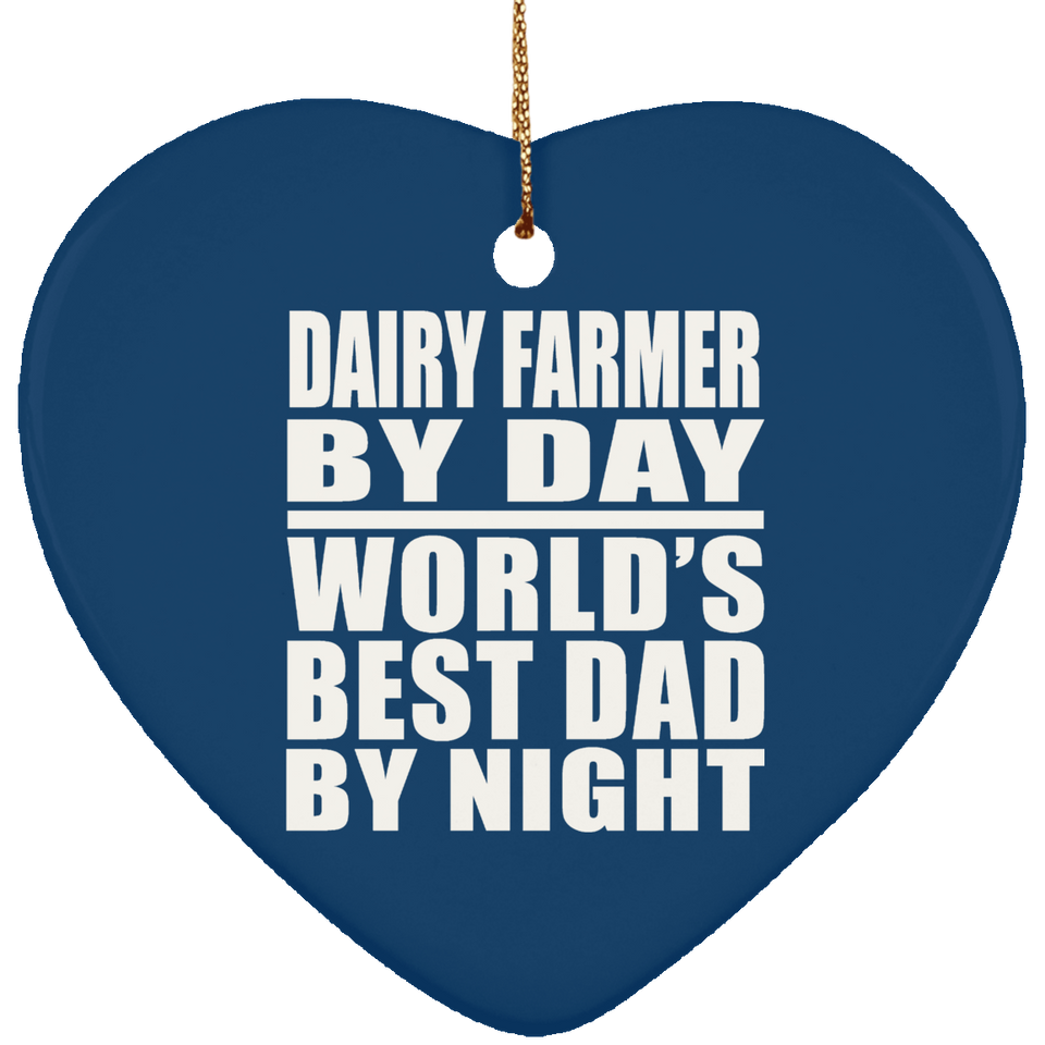 Dairy Farmer By Day World's Best Dad By Night - Heart Ornament