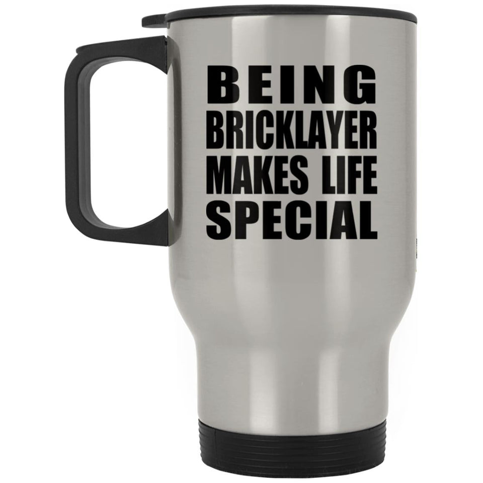 Being Bricklayer Makes Life Special - Travel Mug Silver
