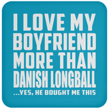 I Love My Boyfriend More Than Danish Longball - Drink Coaster