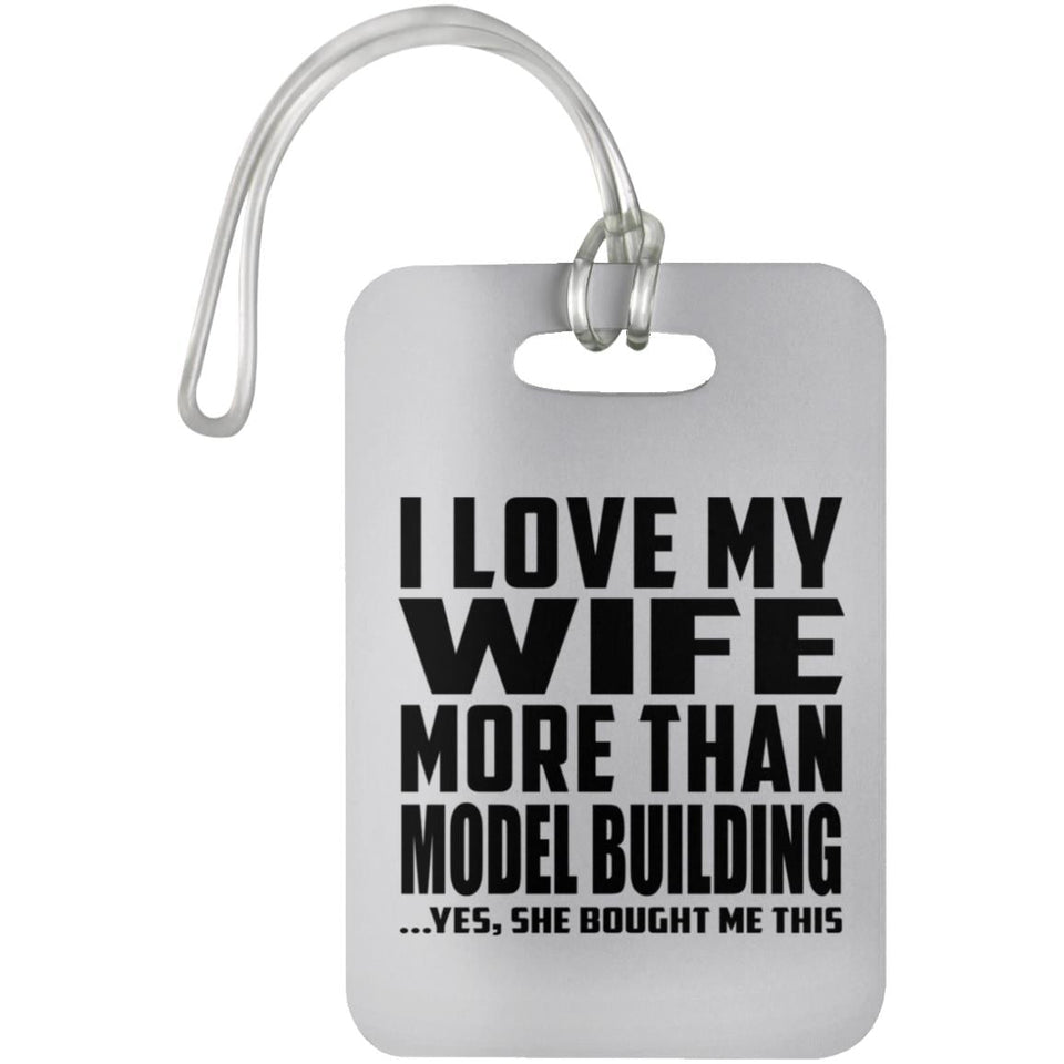 I Love My Wife More Than Model Building - Luggage Bag Tag