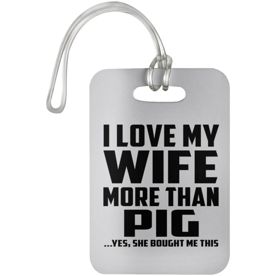 I Love My Wife More Than Pig - Luggage Bag Tag