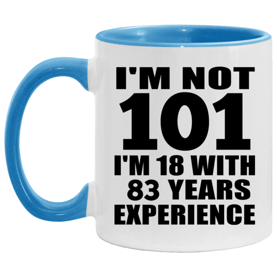 101st Birthday I'm Not 101 I'm 18 With 83 Years Experience - 11oz Accent Mug Blue