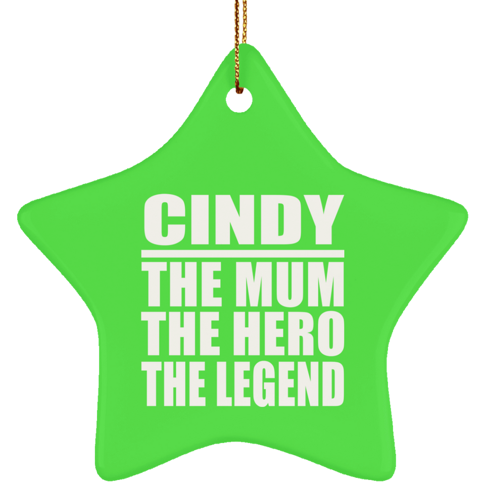 Cindy The Mum The Hero The Legend - Star Ornament