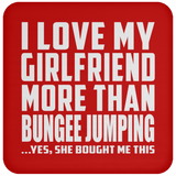 I Love My Girlfriend More Than Bungee Jumping - Drink Coaster