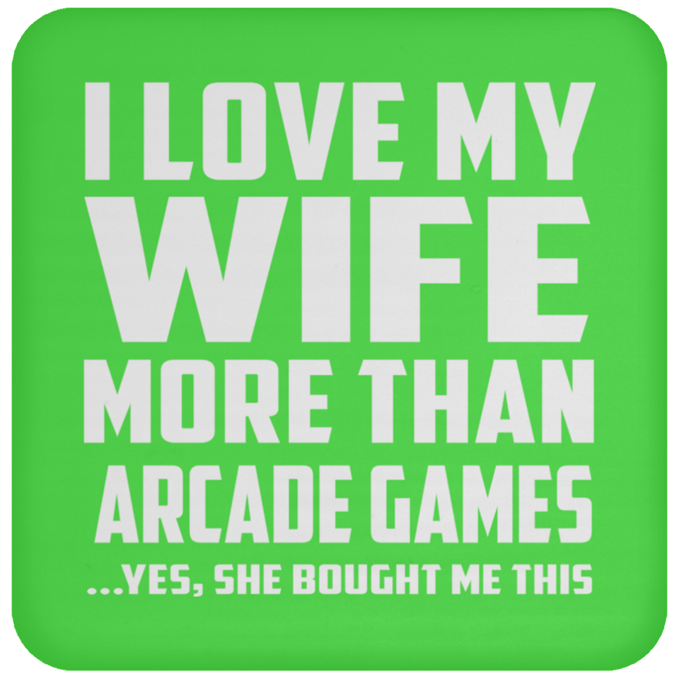 I Love My Wife More Than Arcade Games - Drink Coaster