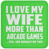 I Love My Wife More Than Arcade Games - Drink Coaster