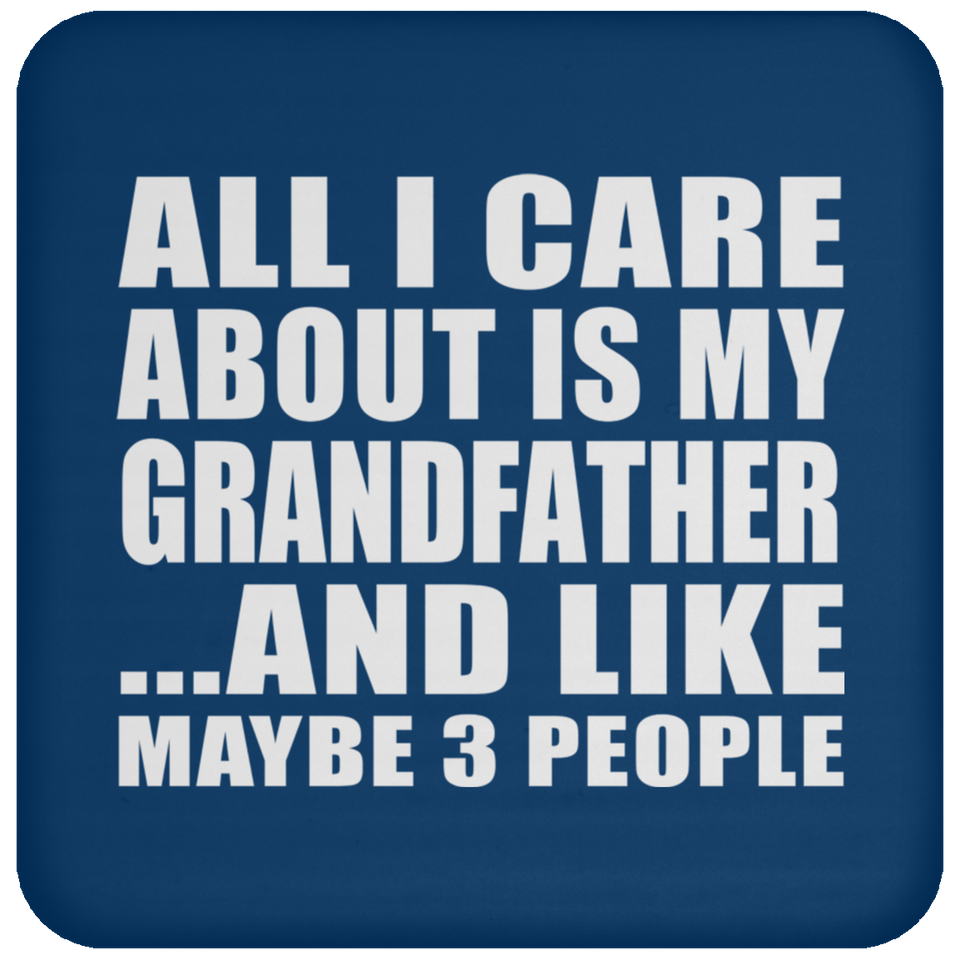 All I Care About Is My Grandfather - Drink Coaster