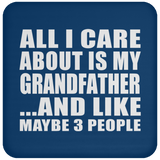 All I Care About Is My Grandfather - Drink Coaster