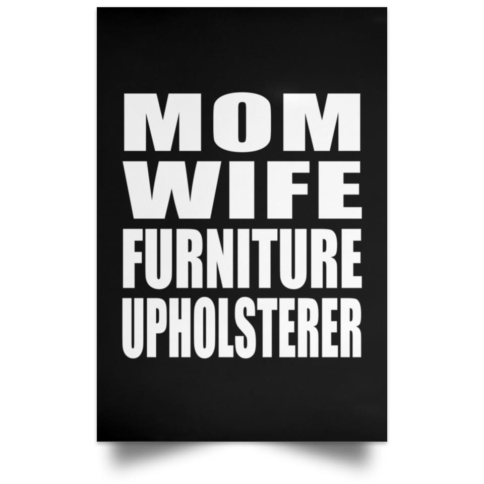 Mom Wife Furniture Upholsterer - Poster Portrait