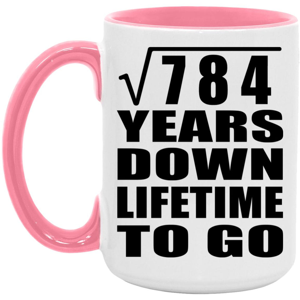 28th Anniversary Square Root of 784 Years Lifetime To Go - 15oz Accent Mug Pink