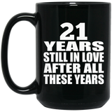 21st Anniversary 21 Years Still In Love After These Years - 15oz Coffee Mug Black