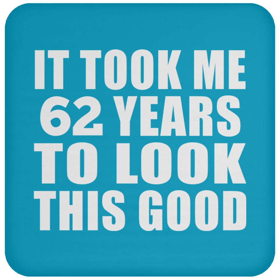 62nd Birthday Took Me 62 Years To Look This Good - Drink Coaster