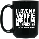 I Love My Wife More Than Backpacking - 15 Oz Coffee Mug Black