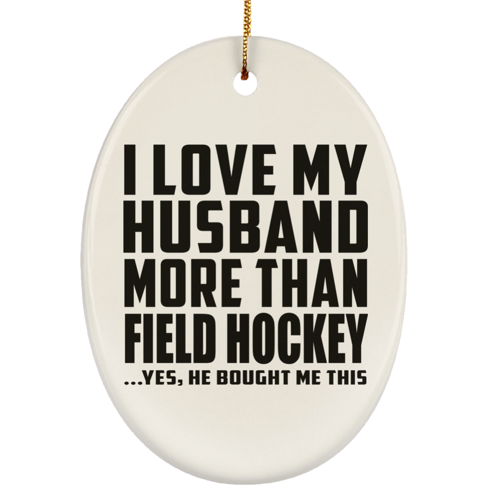 I Love My Husband More Than Field Hockey - Oval Ornament