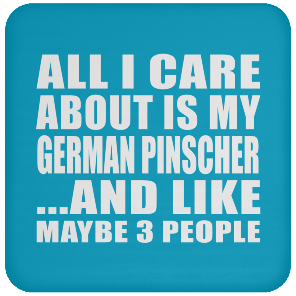 All I Care About Is My German Pinscher - Drink Coaster