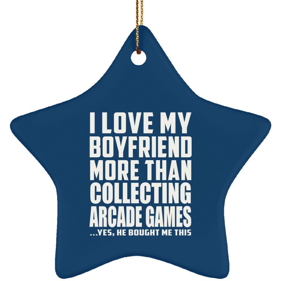 I Love My Boyfriend More Than Collecting Arcade Games - Star Ornament