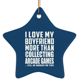 I Love My Boyfriend More Than Collecting Arcade Games - Star Ornament