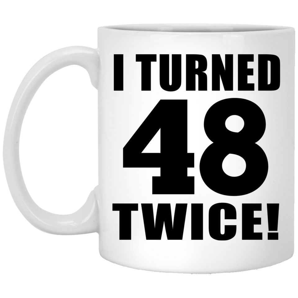 96th Birthday I Turned 48 Twice - 11oz Coffee Mug