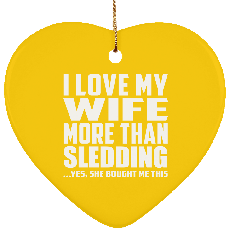 I Love My Wife More Than Sledding - Heart Ornament