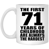 71st Birthday First 71 Years of Childhood Are The Hardest - 11oz Coffee Mug