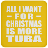 All I Want For Christmas Is More Tuba - Coaster