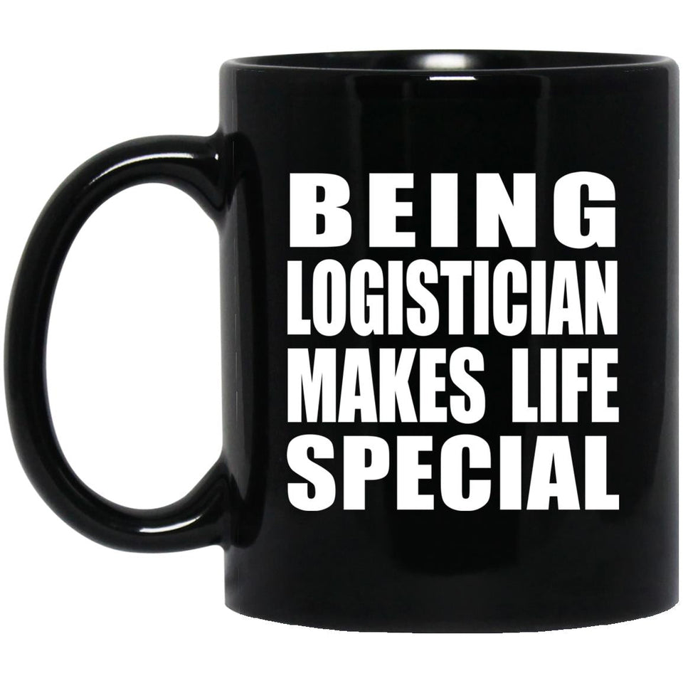 Being Logistician Makes Life Special - 11oz Coffee Mug Black