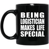 Being Logistician Makes Life Special - 11oz Coffee Mug Black