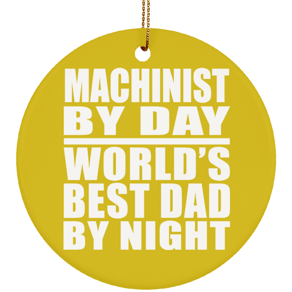 Machinist By Day World's Best Dad By Night - Circle Ornament